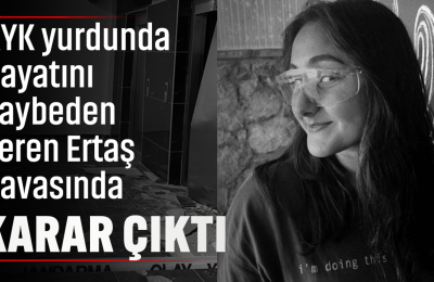 KYK yurdunda hayatını kaybeden Zeren Ertaş davasında karar çıktı!