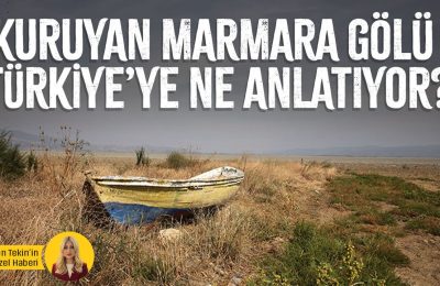 Kuruyan Marmara Gölü Türkiye’ye ne anlatıyor?