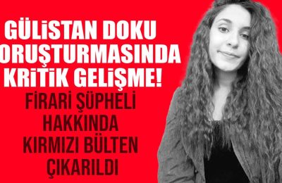 Gülistan Doku soruşturması şüphelisi firari Umut Altaş hakkında kırmızı bülten çıkarıldı!